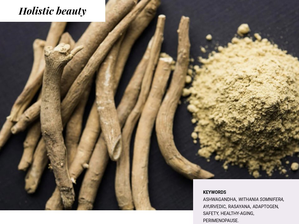 HOLISTIC BEAUTY Ancient ayurvedic adaptogen ashwagandha Now